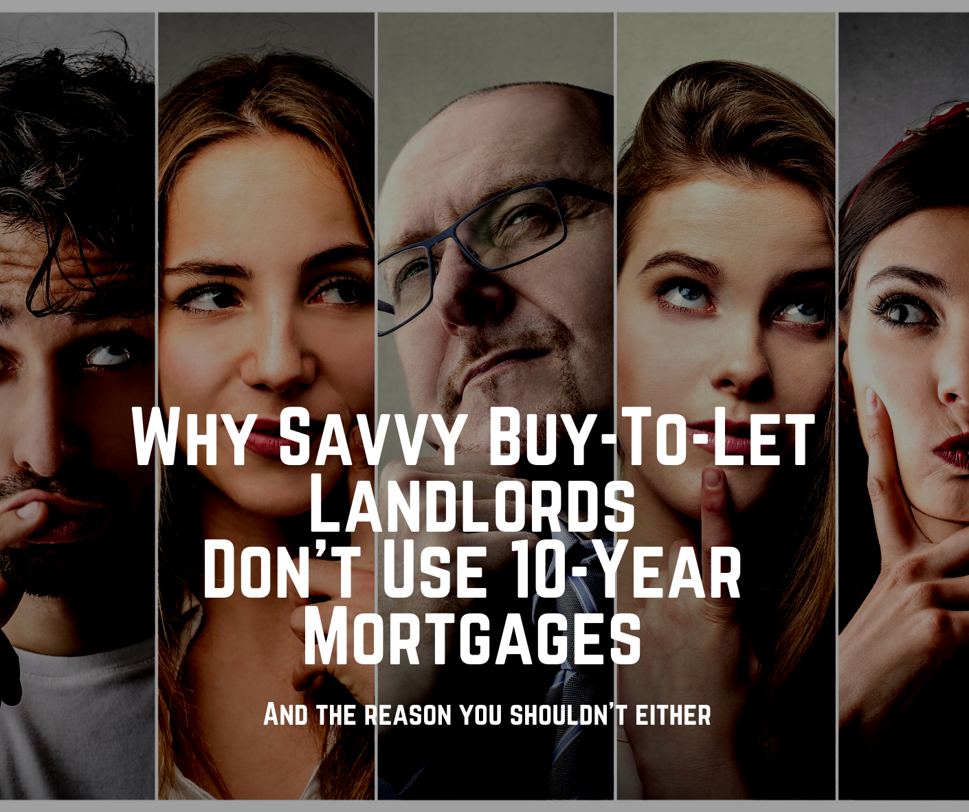 WHY SAVVY ISLEWORTH BUY-TO-LET LANDLORDS DON’T USE 10-YEAR MORTGAGES AND THE REASON YOU SHOULDN’T EITHER