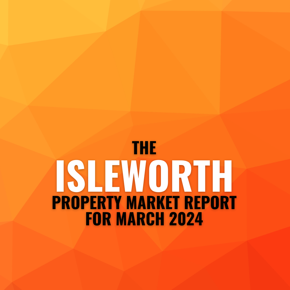 The Isleworth Property Market Report for March 2024